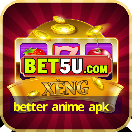 better anime apk